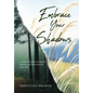 Embrace Your Shadows: A Guide to Healing Your Shadow Emotions and Embracing Your Inner Child - Hardcover