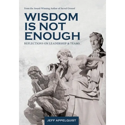 Wisdom Is Not Enough: Reflections on Leadership and Teams - Hardcover