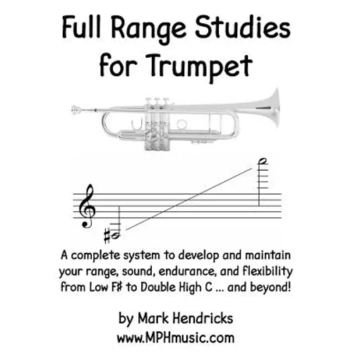 Full Range Studies for Trumpet: A complete system to develop and maintain your range, sound, endurance, and flexibility from Low F# to Double High C . - Paperback