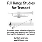 Full Range Studies for Trumpet: A complete system to develop and maintain your range, sound, endurance, and flexibility from Low F# to Double High C . - Paperback