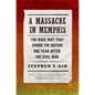 A Massacre in Memphis: The Race Riot That Shook the Nation One Year After the Civil War - Paperback