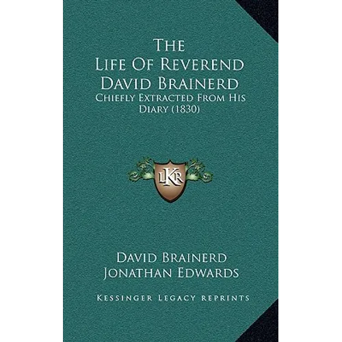 The Life of Reverend David Brainerd: Chiefly Extracted from His Diary (1830) - Hardcover