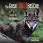 The Great Wolf Rescue: Saving the Red Wolves - Library Binding