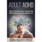 Adult ADHD: How to Find Your Focus, Overcome Your ADHD Symptoms and Live a Better Life - Paperback
