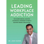 Leading Workplace Addiction: For Leaders Seeking a Solution, 8 Economical Strategies to Create a Recovery-Friendly Organization - Paperback