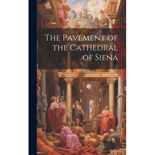 The Pavement of the Cathedral of Siena - Hardcover