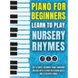 Piano for Beginners - Learn to Play Nursery Rhymes: The Ultimate Beginner Piano Songbook for Kids with Lessons on Reading Notes and 50 Beloved Songs - Hardcover