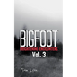 Bigfoot Frightening Encounters: Volume 3 - Paperback