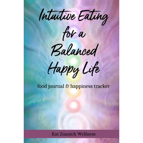 Intuitive Eating for a Balanced Happy Life: food journal & happiness tracker - Paperback