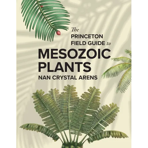 The Princeton Field Guide to Mesozoic Plants - Hardcover