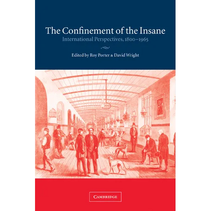 The Confinement of the Insane: International Perspectives, 1800 1965 - Paperback
