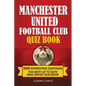 Manchester United Football Club Quiz Book: 500 Trivia Questions for Man United Supporters - Paperback