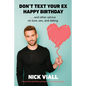 Don't Text Your Ex Happy Birthday: And Other Advice on Love, Sex, and Dating - Hardcover