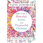 How To Be A Powerful, Joyful, And Purposeful Christian - Paperback
