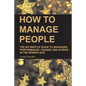How to Manage People: The No Waffle Guide to Managing Performance, Change and Stress in the Workplace - Paperback