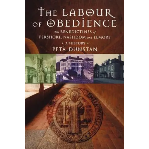 Labour of Obedience: The Benedictines of Pershore, Nashdom and Elmore, a History - Paperback