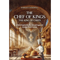 The Chef of Kings, the King of Chefs: A Novel Inspired by the Life and Legacy of Antoine-Marie Carême - Hardcover