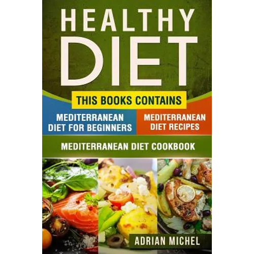 Healthy Diet: This Book Contains - Mediterranean Diet For Beginners, Mediterranean Diet: Over 100 Mediterranean Recipes, Mediterrane - Paperback