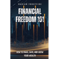 Financial Freedom 101: How to Make, Save, and Grow Your Wealth - Paperback