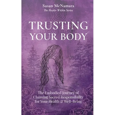Trusting Your Body: The Embodied Journey of Claiming Sacred Responsibility for Your Health & Well-Being - Paperback