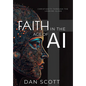 Faith in the Age of AI: Christianity Through the Looking Glass of Artificial Intelligence - Hardcover