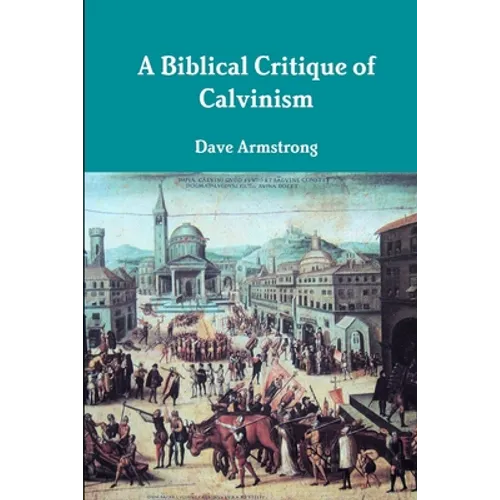 A Biblical Critique of Calvinism - Paperback