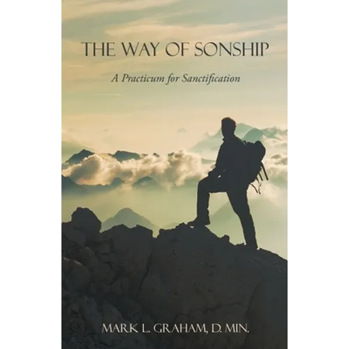 The Way of Sonship: A Practicum for Sanctification - Paperback
