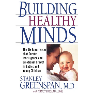 Building Healthy Minds: The Six Experiences That Create Intelligence and Emotional Growth in Babies and Young Children - Paperback