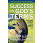 Success on God's Terms: How to THINK, SPEAK and PERFORM to SEE the Kingdom of Heaven on Earth - Hardcover
