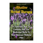 Alkaline Herbal Therapy: 15 Tutorials How To Combine And Use Medicinal Herbs To Heal Illnesses Without Pills - Paperback