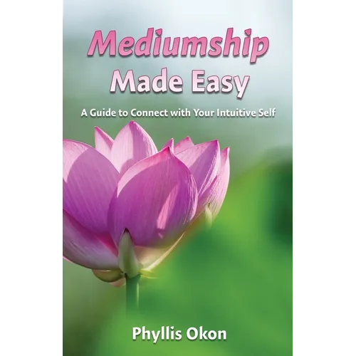 Mediumship Made Easy A Guide to Connect with Your Intuitive Self - Paperback