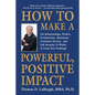 How to Make a Powerful, Positive Impact: On Relationships, Profits, Productivity, Retention, Customer Service, and Job Security. It Works. It Costs Yo - Paperback