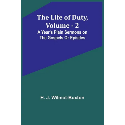 The Life of Duty, volume . 2: A year's plain sermons on the Gospels or Epistles - Paperback