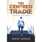 The Centred Tradie: A journey out of the darkness - Paperback