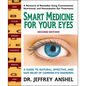 Smart Medicine for Your Eyes: A Guide to Natural, Effective, and Safe Relief of Common Eye Disorders - Paperback