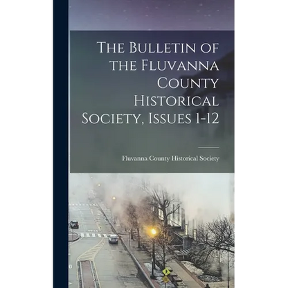 The Bulletin of the Fluvanna County Historical Society, Issues 1-12 - Hardcover