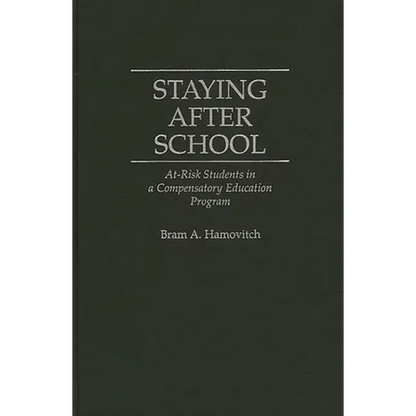 Staying After School: At-Risk Students in a Compensatory Education Program - Hardcover