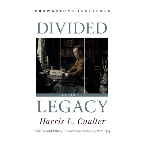 Divided Legacy Volume III: Science and Ethics in American Medicine: 1800-1914 - Paperback