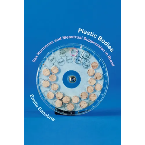 Plastic Bodies: Sex Hormones and Menstrual Suppression in Brazil - Paperback