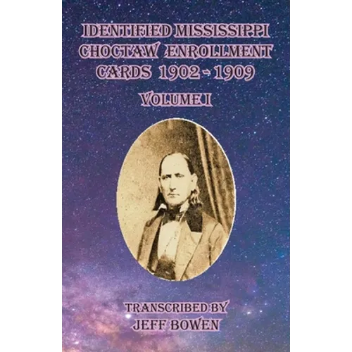 Identified Mississippi Choctaw Enrollment Cards 1902 - 1909 Volume I - Paperback