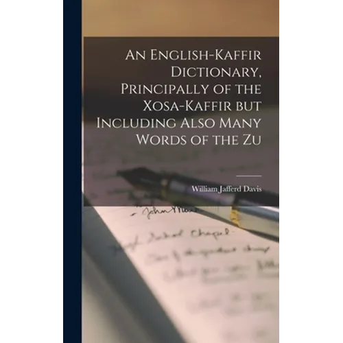 An English-Kaffir Dictionary, Principally of the Xosa-Kaffir but Including Also Many Words of the Zu - Hardcover