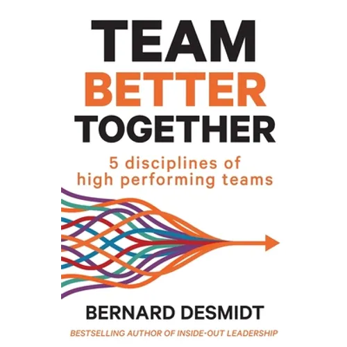 Team Better Together: 5 disciplines of high performing teams - Paperback