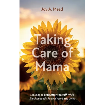 Taking Care of Mama: Learning to Look After Yourself While Simultaneously Raising Your Little Ones - Paperback