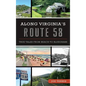 Along Virginia's Route 58: True Tales from Beach to Bluegrass - Hardcover