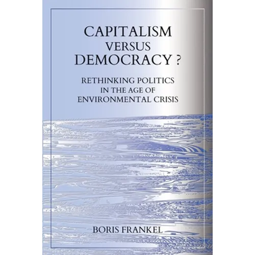 Capitalism Versus Democracy? Rethinking Politics in the Age of Environmental Crisis - Paperback