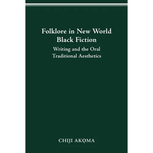 Folklore in New World Black Fiction: Writing and the Oral Traditional Aesthetics - Paperback