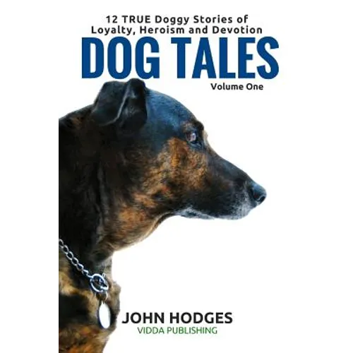 Dog Tales: 12 TRUE Dog Stories of Loyalty, Heroism and Devotion - Paperback