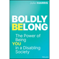 Boldly Belong: The Power of Being You in a Disabling Society - Hardcover