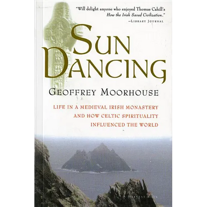 Sun Dancing: Life in a Medieval Irish Monastery and How Celtic Spirituality Influenced the World - Paperback