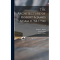 The Architecture of Robert & James Adam (1758-1794); 1 - Hardcover